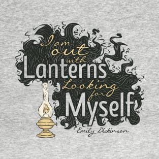 Emily Dickinson Quote - I am Out with Lanterns, Looking For Myself T-Shirt